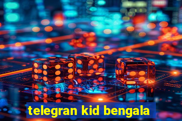 telegran kid bengala